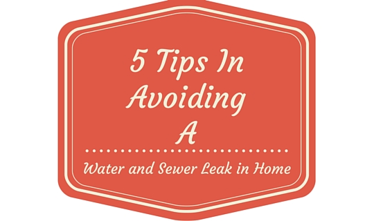 5 tips in avoiding a water and sewer leakage in homes