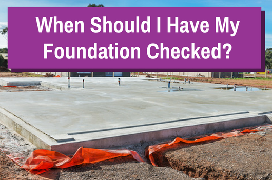 When Should I Have My Foundation Checked