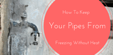 keeping your pipes from freezing without heat