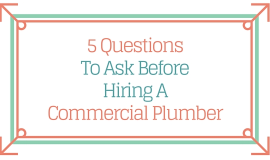 5 questions to ask before hiring a commercial plumber in Dallas, TX